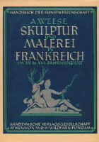Skulptur und Malerei in Frankreich im XV. und XVI. Jahrhundert. / Handbuch der Kunstwissenschaft.