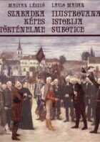 Ilustrovana istorija Subotice / Szabadka kepes tortenelme