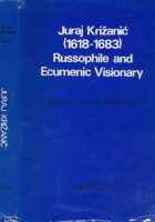Juraj Križanić 1618-1683 Russophile and Ecumenic Visionary