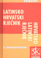 Latinsko - hrvatski i hrvatsko - latinski školski rječnik s kratkom gramatikom