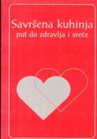 Savršena kuhinja put do zdravlja i sreće: vegetarijanska i makrobiotička kuharic