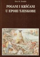 Pogani i kršćani u doba tjeskobe: aspekti religioznog iskustva od Aurelija do...