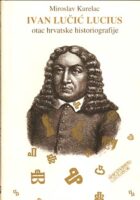 Ivan Lučić Lucius - otac hrvatske historiografije