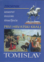 Prvi hrvatski kralj Tomislav - Zbornik radova