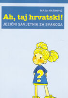 Ah, taj hrvatski! Jezični savjetnik za svakoga