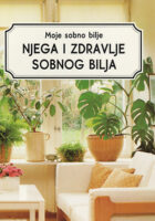 Moje sobno bilje: Njega i zdravlje sobnog bilja