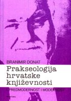 Prakseologija hrvatske književnosti, sv. 1: predmodernost i modernost