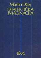 Dijalektička imaginacija : Povijest frankfurtske škole i Instituta za socijalno istraživanje 1923-1950.