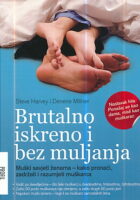 Brutalno iskreno i bez muljanja : Muški savjeti ženama - kako pronaći, zadržati i razumjeti muškarca