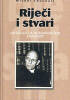 Riječi i stvari : Arheologija humanističkih znanosti