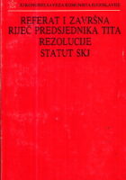 Referat i završna riječ predsjednika Tita - Rezolucije - Statut SKJ