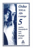Yoga : Alfa i omega 5 - Analiza Patanjalijevih yoga sutri