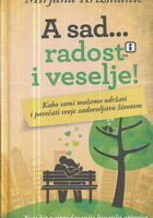 A sad... radost i veselje!