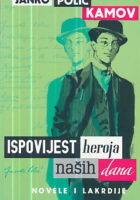 Ispovijest heroja naših dana: novele i lakrdije