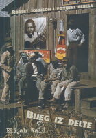 Bijeg iz delte (Robert Johnson i povijest bluesa)