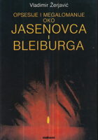 Opsesije i megalomanije oko Jasenovca i Bleiburga