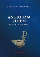 Sisačka biskupija - Antiquam Fidem (zbornik radova)