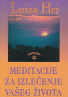 Meditacije za izlečenje vašeg života