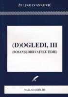 (D)ogledi, III (Bosanskohrvatske teme)