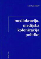 Mediokracija: medijska kolonizacija politike