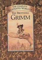 The Complete Illustrated Stories of The Brothers Grimm
