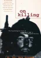 On Killing: The Psychological Cost of Learning to Kill in War and Society