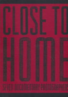 Close to Home : Seven Documentary Photographers