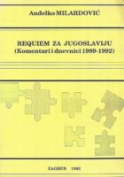 Requiem za Jugoslaviju (komentari i dnevnici 1989-1992)
