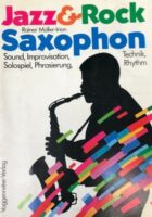 Jazz & Rock Saxophon - Sound, Improvisation, Technik, Solospiel, Phrasierung, Rhythm