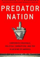 Predator Nation: Corporate Criminals, Political Corruption, and the Hijacking of America