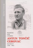 Prvoborac Istre i Hrvatske : Antun Tončić Cerovac. Životni put 1906.-1960.