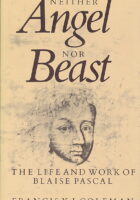 Neither Angel Nor Beast: Life and Work of Blaise Pascal