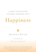 Happiness - A Guide to Developing Life's Most Important Skill