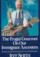 The Frugal Gourmet on Our Immigrant Ancestors: Recipes You Should Have Gotten from Your Grandmother