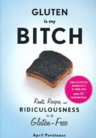 Gluten Is My Bitch: Rants, Recipes, and Ridiculousness for the Gluten-Free