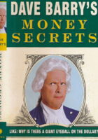 Dave Barry s Money Secrets: Like: Why Is There a Giant Eyeball on the Dollar?