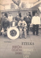 Etelka - riječka čelična dama/Rijekas Steel Lady