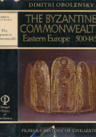 The Byzantine Commonwealth: Eastern Europe, 500 - 1453