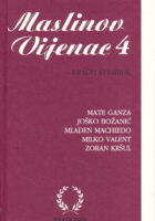 Maslinov vijenac 4 : Mate Ganza, Joško Božanić, Mladen Machiedo, Milko Valent, Zoran Kršul : Baštinski dani Croatia rediviva : 2006-2010.