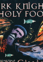 Dark Knights and Holy Fools: The Art and Films of Terry Gilliam: From Before Python to Beyond Fear and Loathing