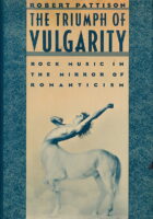The Triumph of Vulgarity : Rock Music in the Mirror of Romanticism