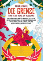 Die Grenze: Eine Reise rund um Russland, durch Nordkorea, China, die Mongolei, Kasachstan, Aserbaidschan, Georgien, die Ukraine, Weißrussland, ... die Nordostpassage