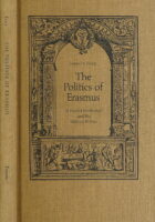 The Politics of Erasmus: A Pacifist Intellectual and His Political Milieu