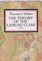The Theory of the Leisure Class : Unabridged