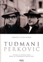 Tuđman i Perković : istina o tajnoj vezi koja je formirala Hrvatsku