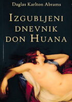 Izgubljeni dnevnik Don Huana : priča o pravoj umetnosti strasti i pogibeljnoj avanturi ljubavi