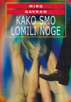 Kako smo lomili noge : romansirani obiteljski putopis kroz prošlost i sadašnjost od Slavonije do Zagreba i nazad
