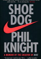 Shoe Dog : A Memoir by the Creator of Nike