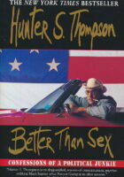 Better Than Sex: Confessions of a Political Junkie (Gonzo Papers, vol. 4)