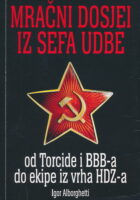 Mračni dosjei iz sefa UDBE : od Torcide i BBB-a do ekipe iz vrha HDZ-a
